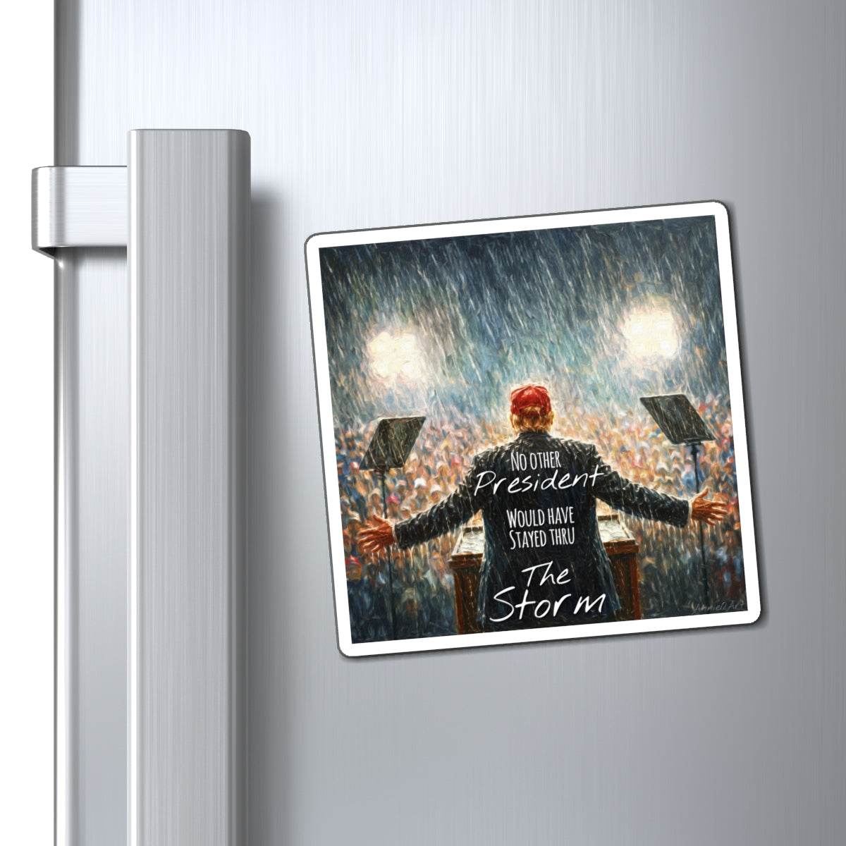 Trump Magnet — "No Other President Would Have Stayed Thru The Storm" Rally Design