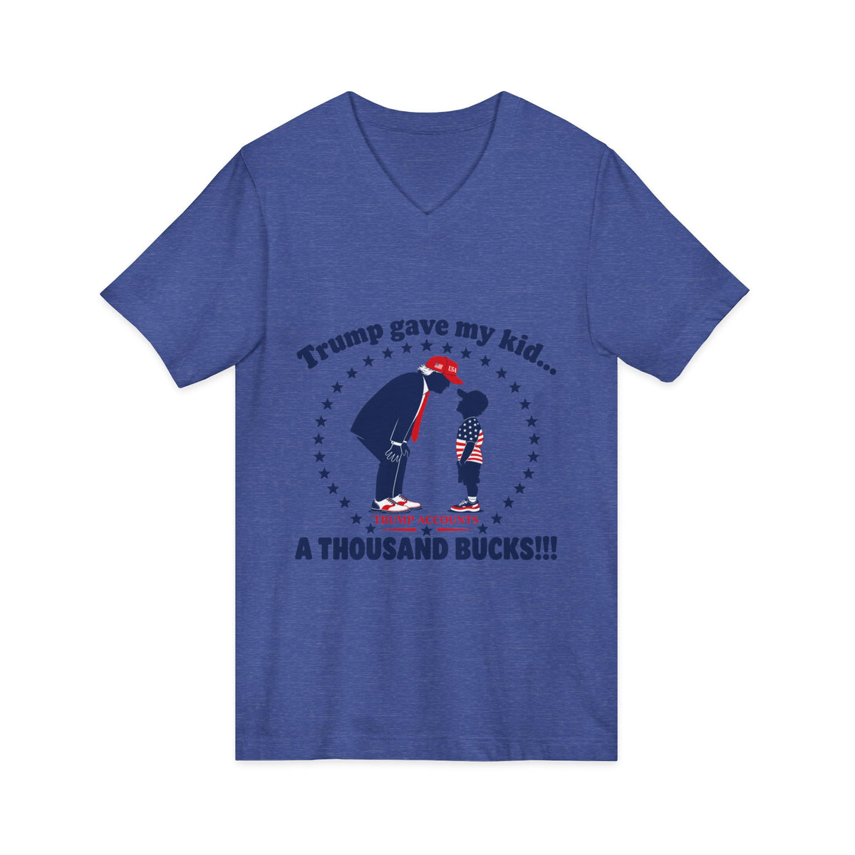 "Trump gave my kid... A Thousand Bucks!!!"— V-Neck Tee