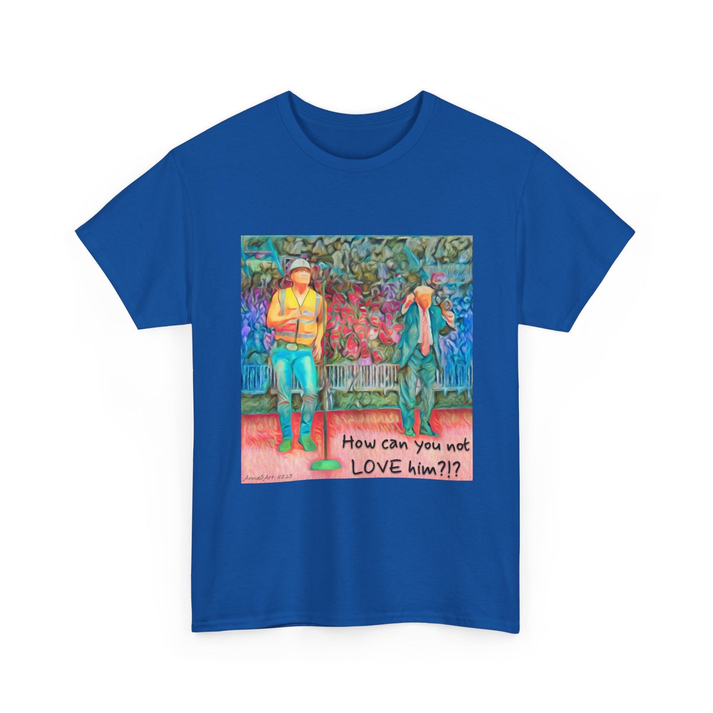 T-Shirt — "How can you not LOVE him?!" Colorful Romantic Illustration Tee