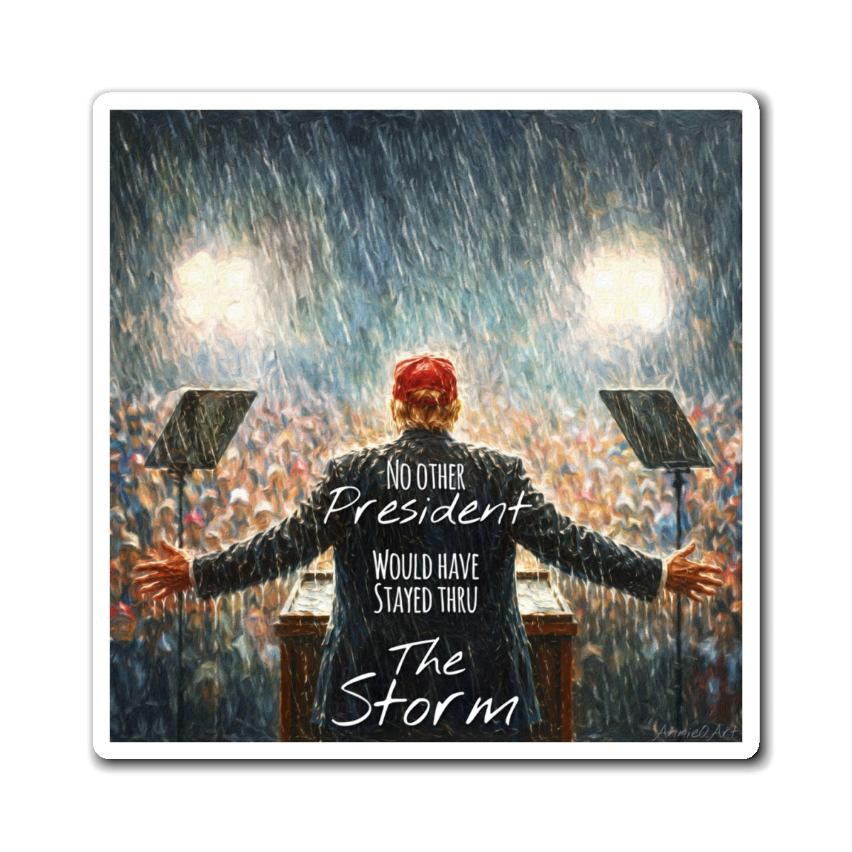 Trump Magnet — "No Other President Would Have Stayed Thru The Storm" Rally Design
