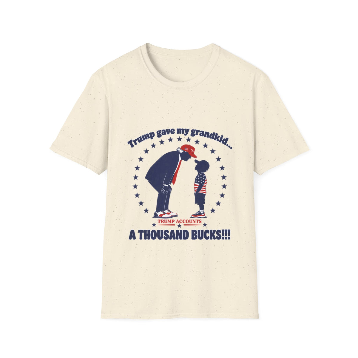 Trump Gave My Grandkid A THOUSAND Bucks! T-Shirt — Patriotic Grandpa/Grandma Tee