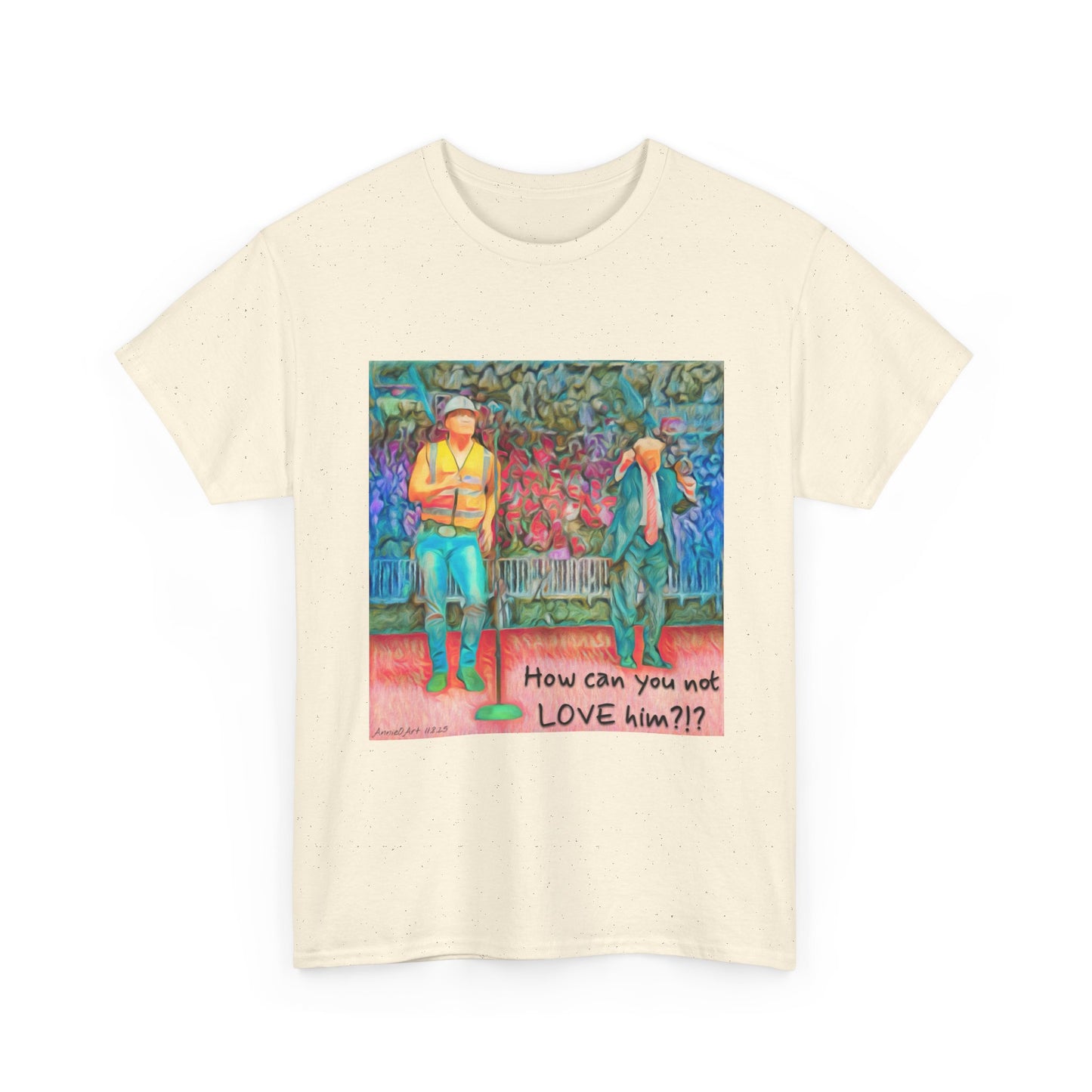 T-Shirt — "How can you not LOVE him?!" Colorful Romantic Illustration Tee