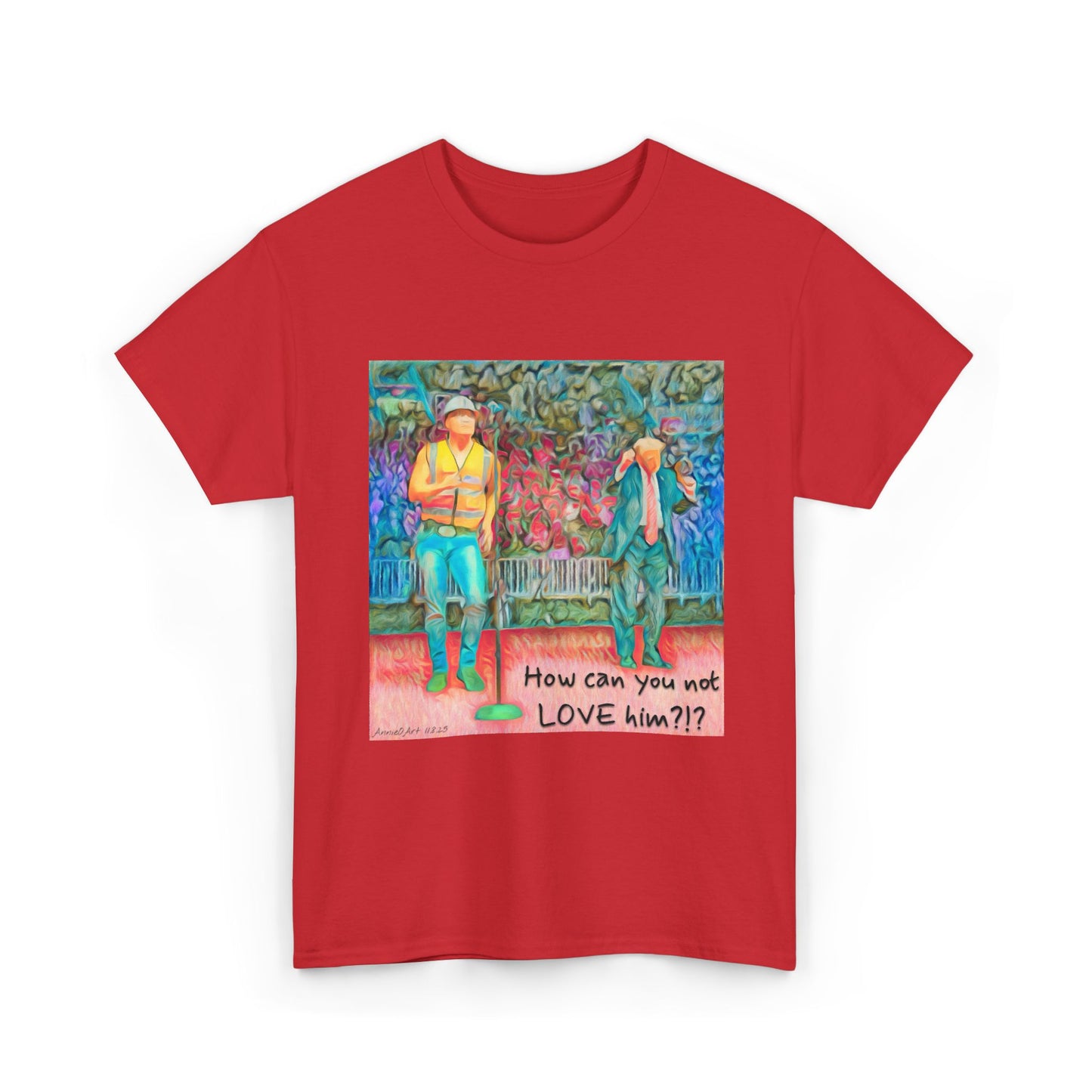 T-Shirt — "How can you not LOVE him?!" Colorful Romantic Illustration Tee