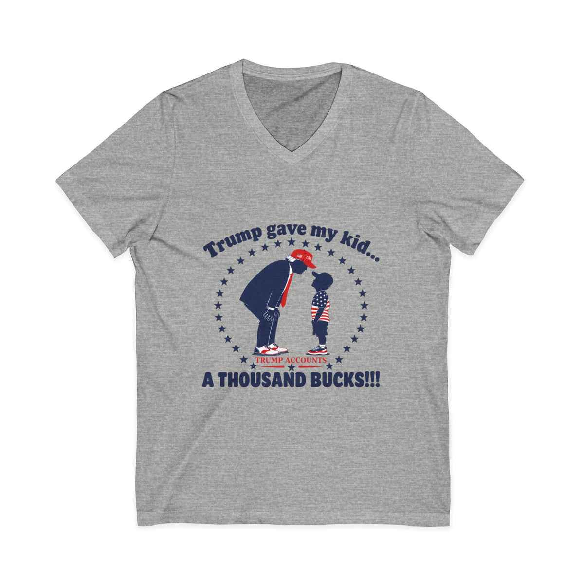 "Trump gave my kid... A Thousand Bucks!!!"— V-Neck Tee