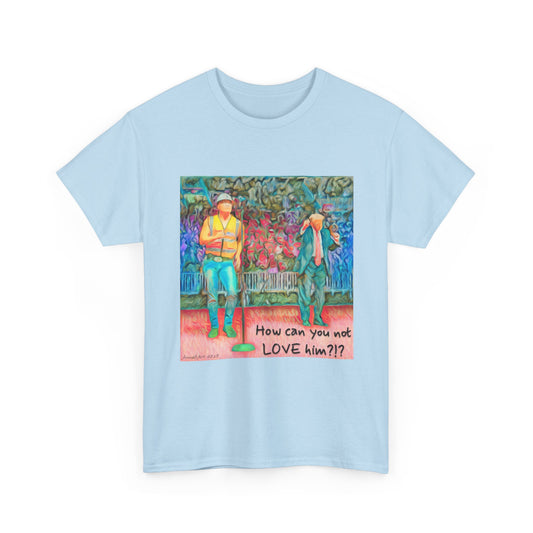 T-Shirt — "How can you not LOVE him?!" Colorful Romantic Illustration Tee