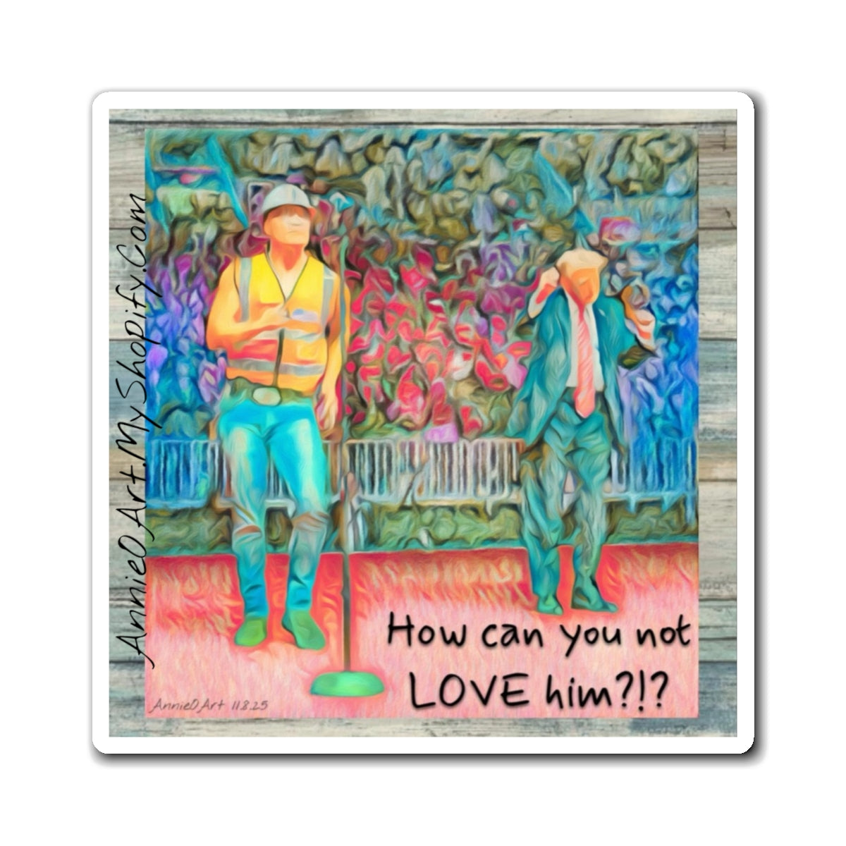 Magnet—How Can You Not LOVE Him?!  — Colorful Romantic Art Refrigerator Magnet