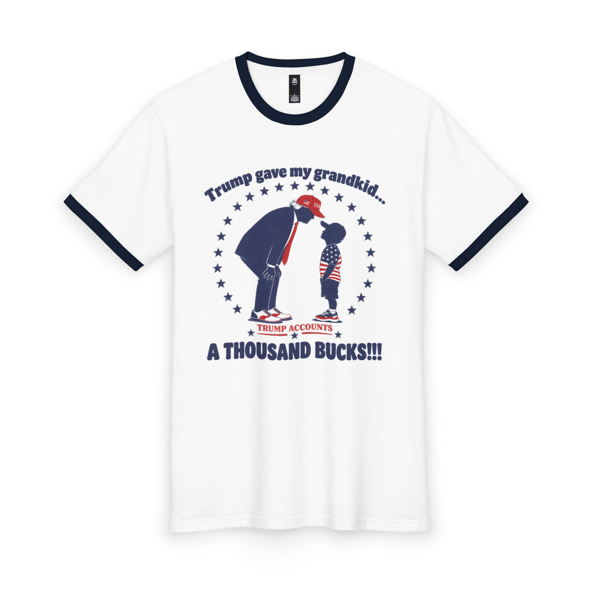 “Trump gave my grandkid a thousand bucks!!!”— Graphic Ringer Tee