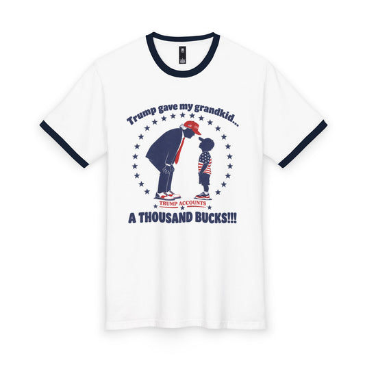 “Trump gave my grandkid a thousand bucks!!!”— Graphic Ringer Tee
