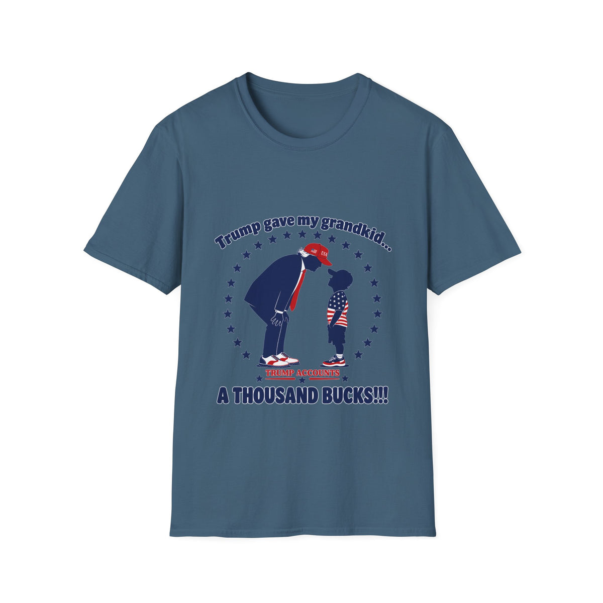 Trump Gave My Grandkid A THOUSAND Bucks! T-Shirt — Patriotic Grandpa/Grandma Tee
