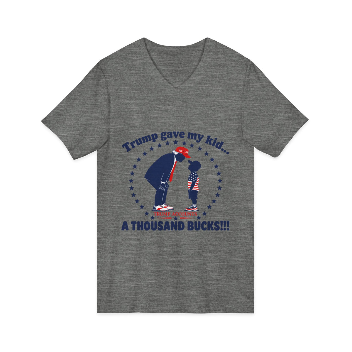 "Trump gave my kid... A Thousand Bucks!!!"— V-Neck Tee