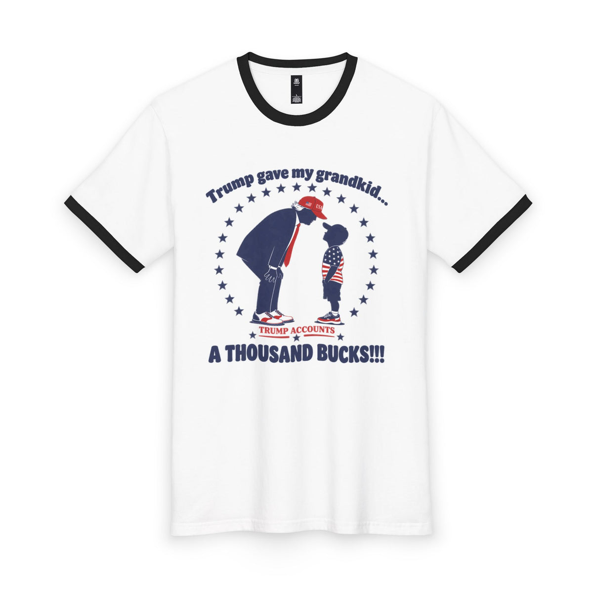 “Trump gave my grandkid a thousand bucks!!!”— Graphic Ringer Tee