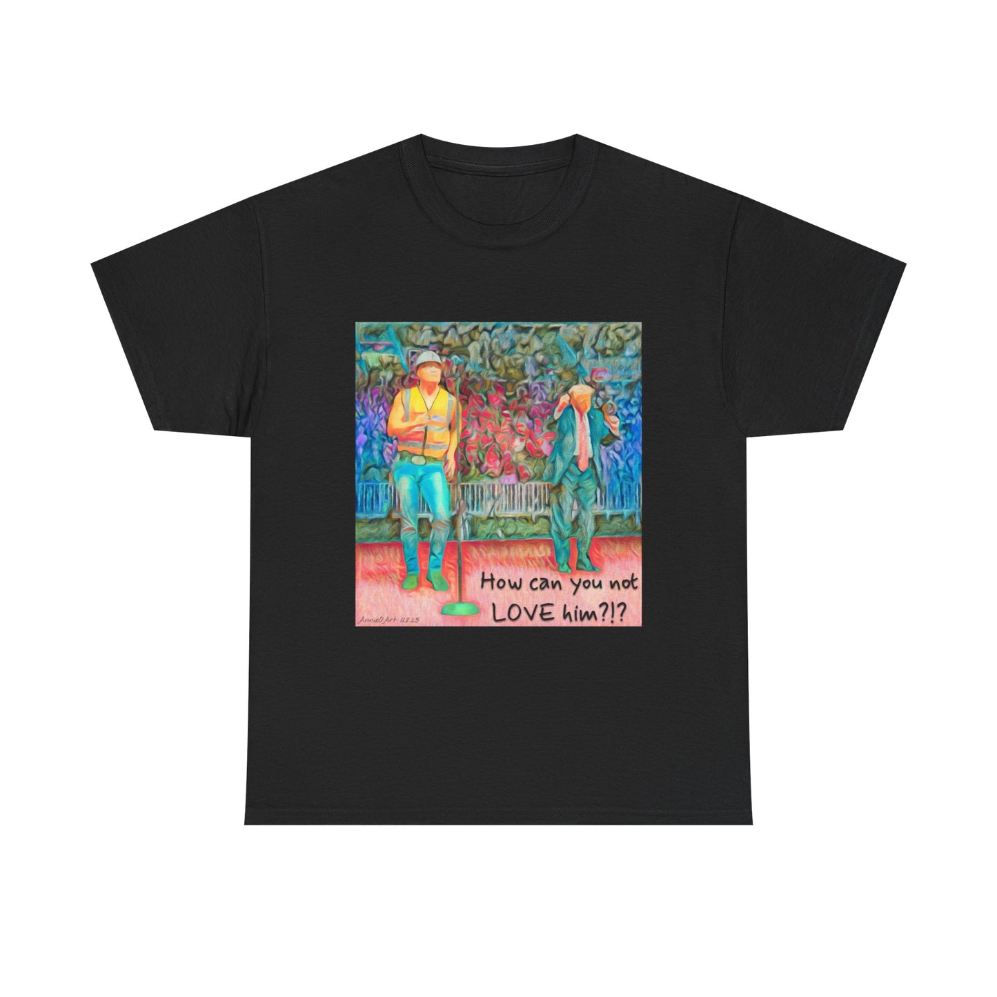 T-Shirt — "How can you not LOVE him?!" Colorful Romantic Illustration Tee