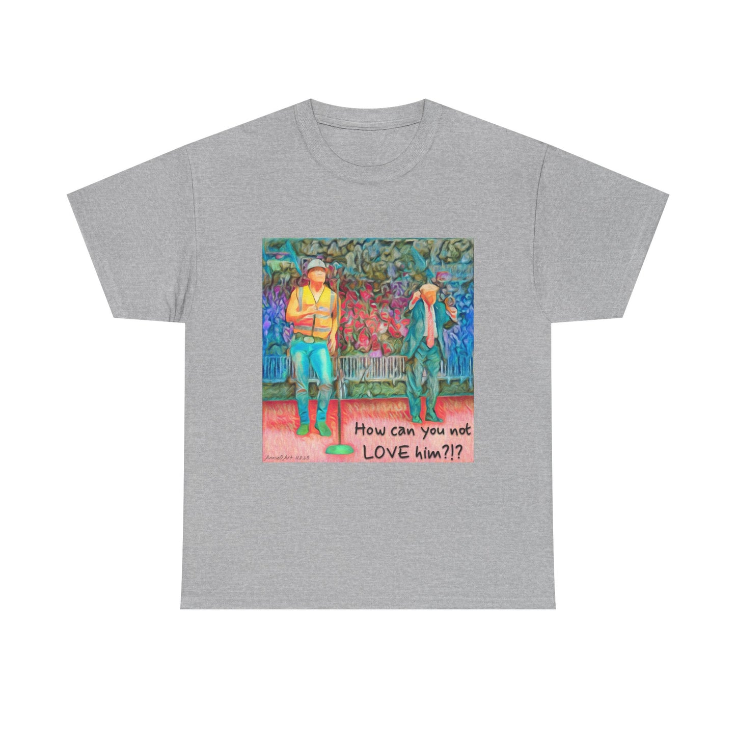 T-Shirt — "How can you not LOVE him?!" Colorful Romantic Illustration Tee