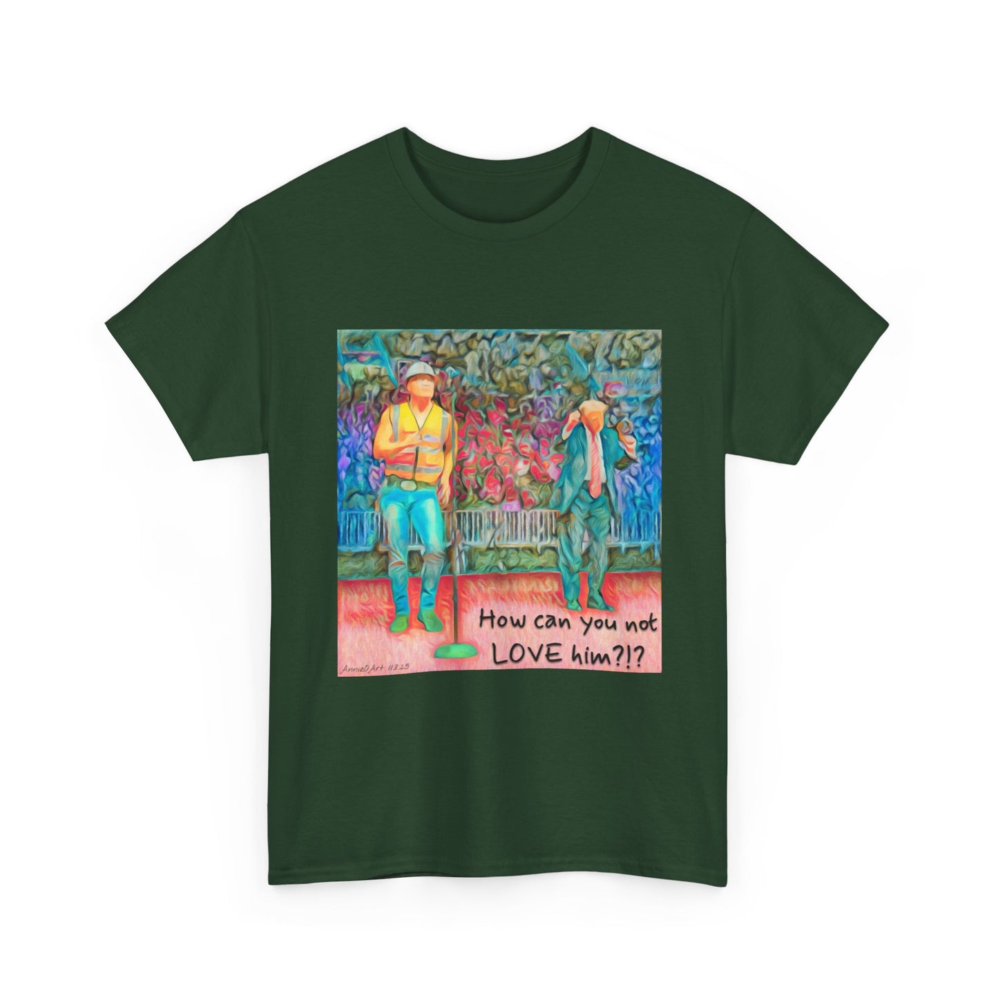 T-Shirt — "How can you not LOVE him?!" Colorful Romantic Illustration Tee