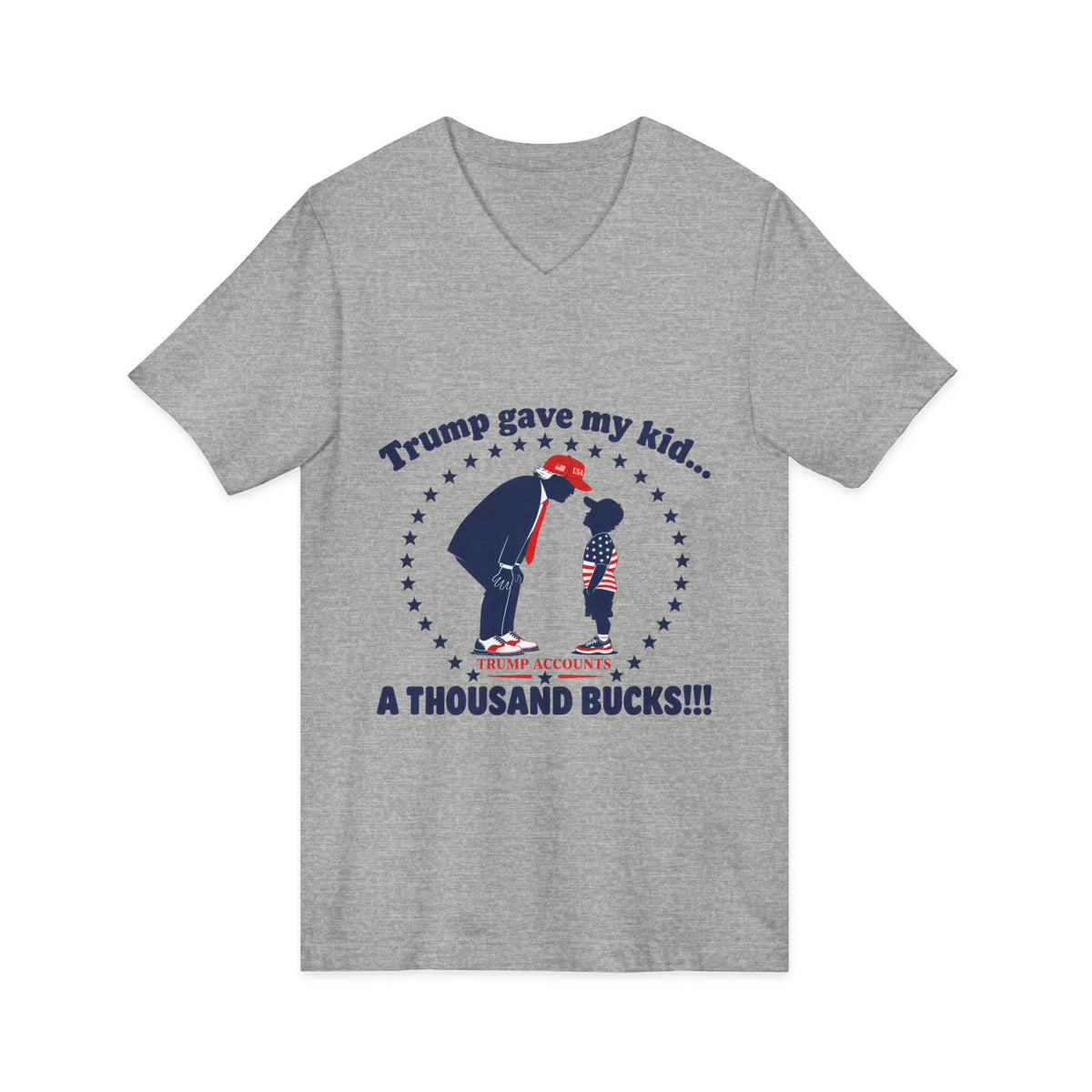 "Trump gave my kid... A Thousand Bucks!!!"— V-Neck Tee