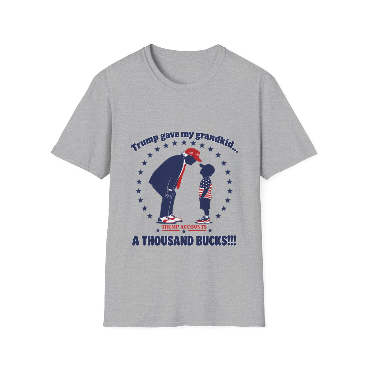 Trump Gave My Grandkid A THOUSAND Bucks! T-Shirt — Patriotic Grandpa/Grandma Tee