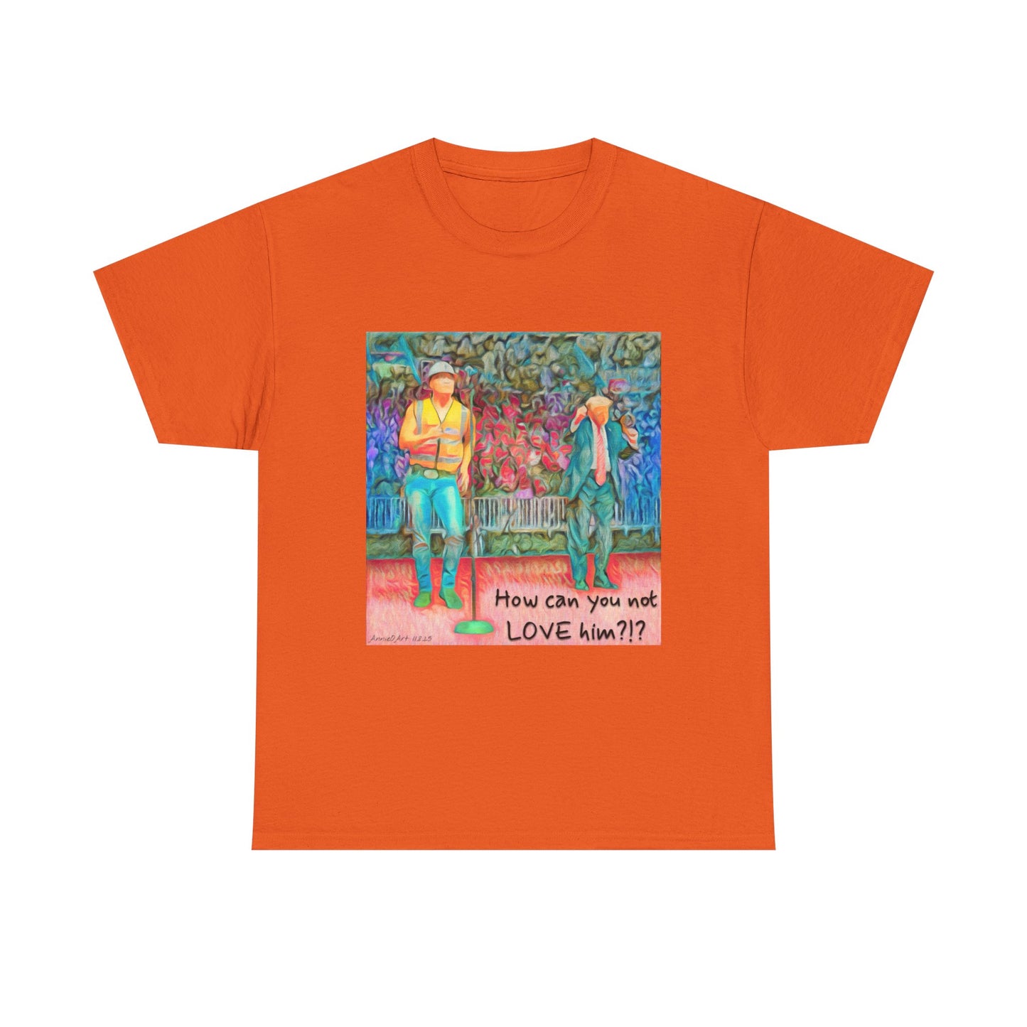 T-Shirt — "How can you not LOVE him?!" Colorful Romantic Illustration Tee