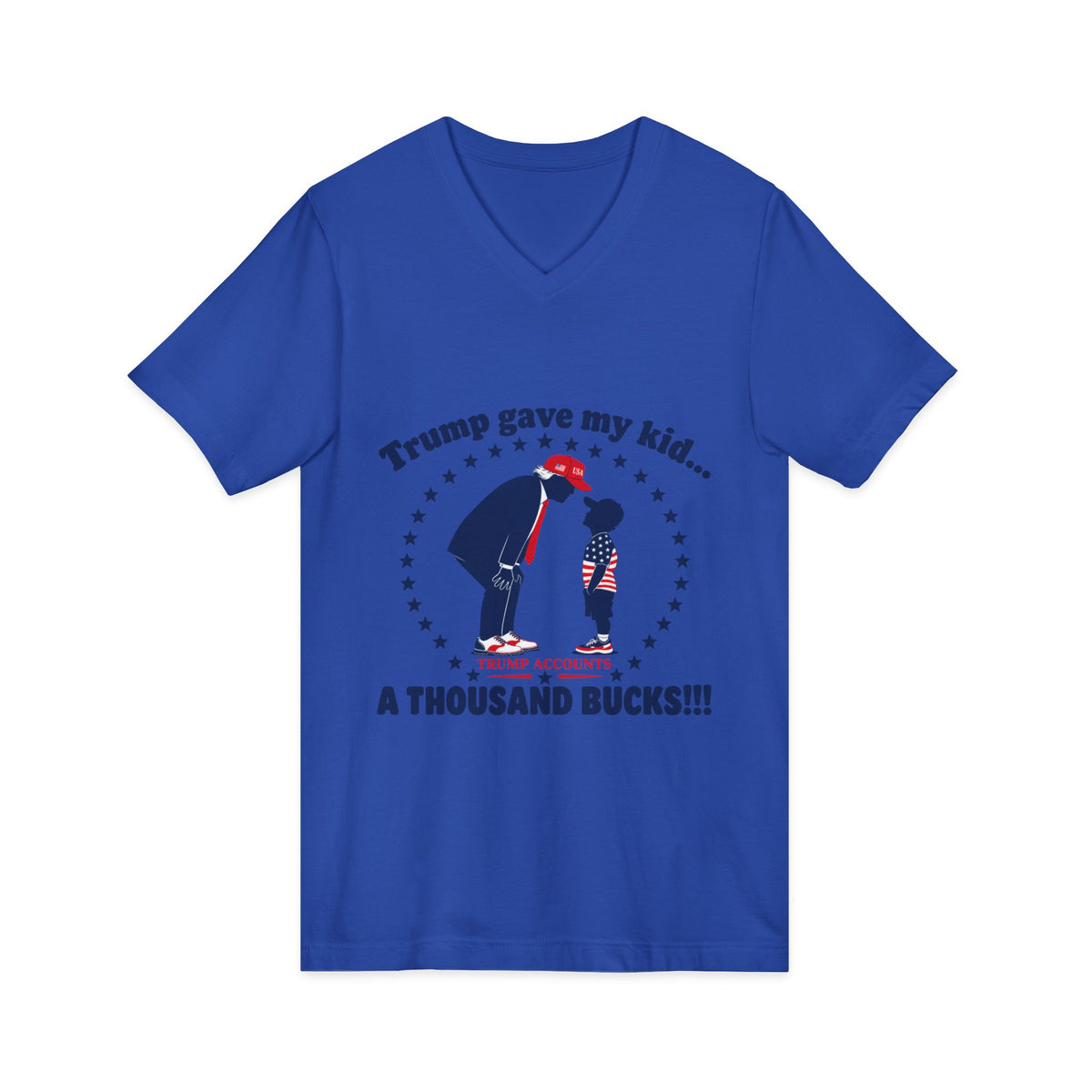 "Trump gave my kid... A Thousand Bucks!!!"— V-Neck Tee