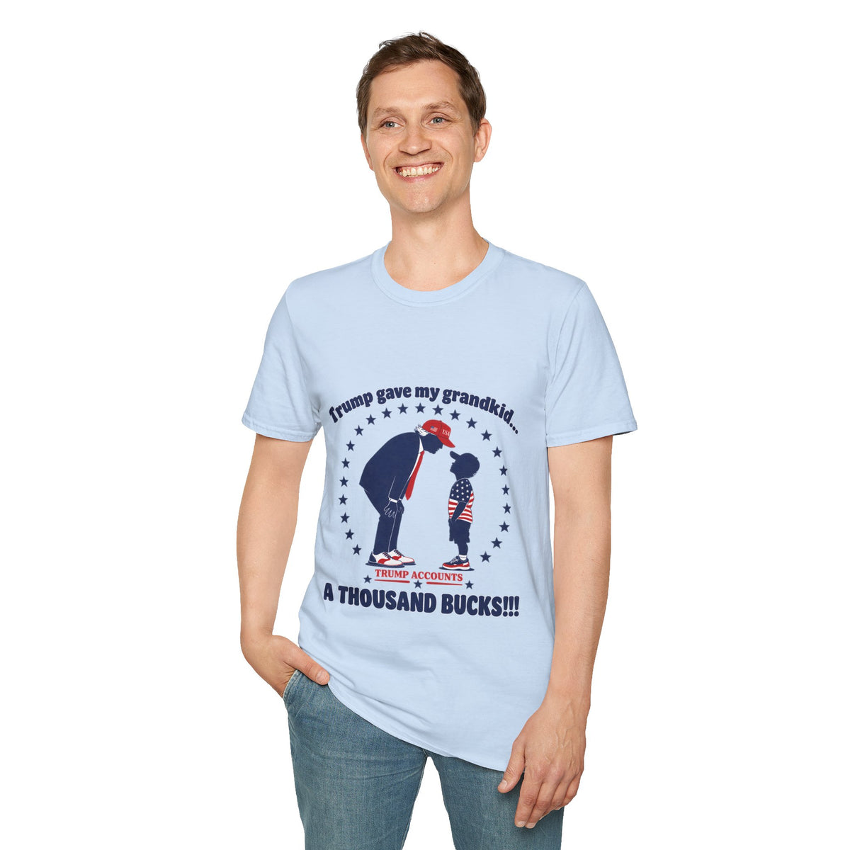 Trump Gave My Grandkid A THOUSAND Bucks! T-Shirt — Patriotic Grandpa/Grandma Tee