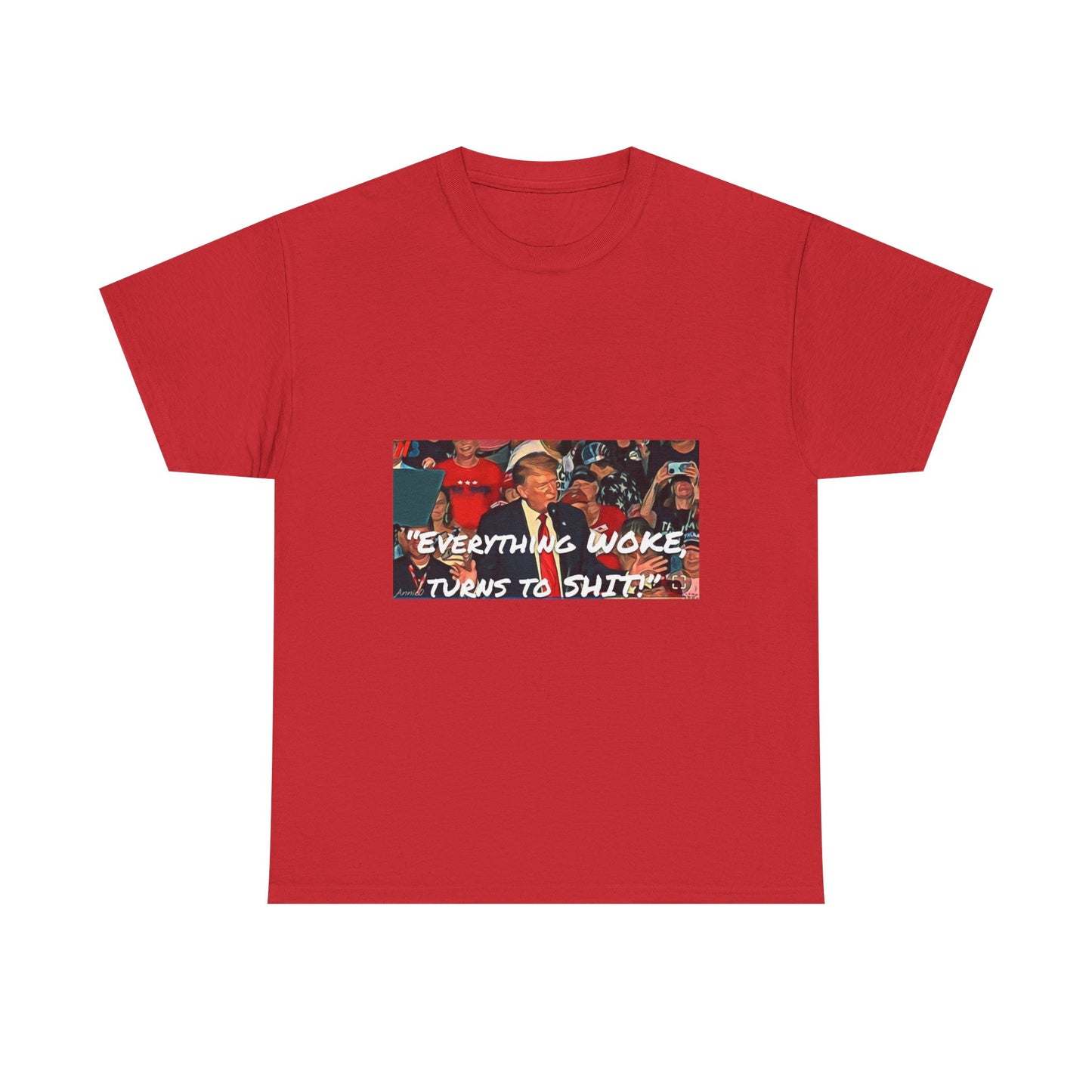 “Everything Woke Turns to Shit” Political Rally Graphic Tee