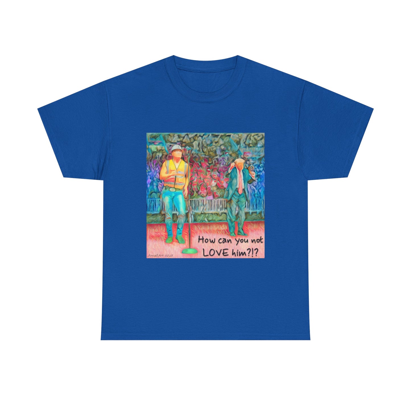 T-Shirt — "How can you not LOVE him?!" Colorful Romantic Illustration Tee