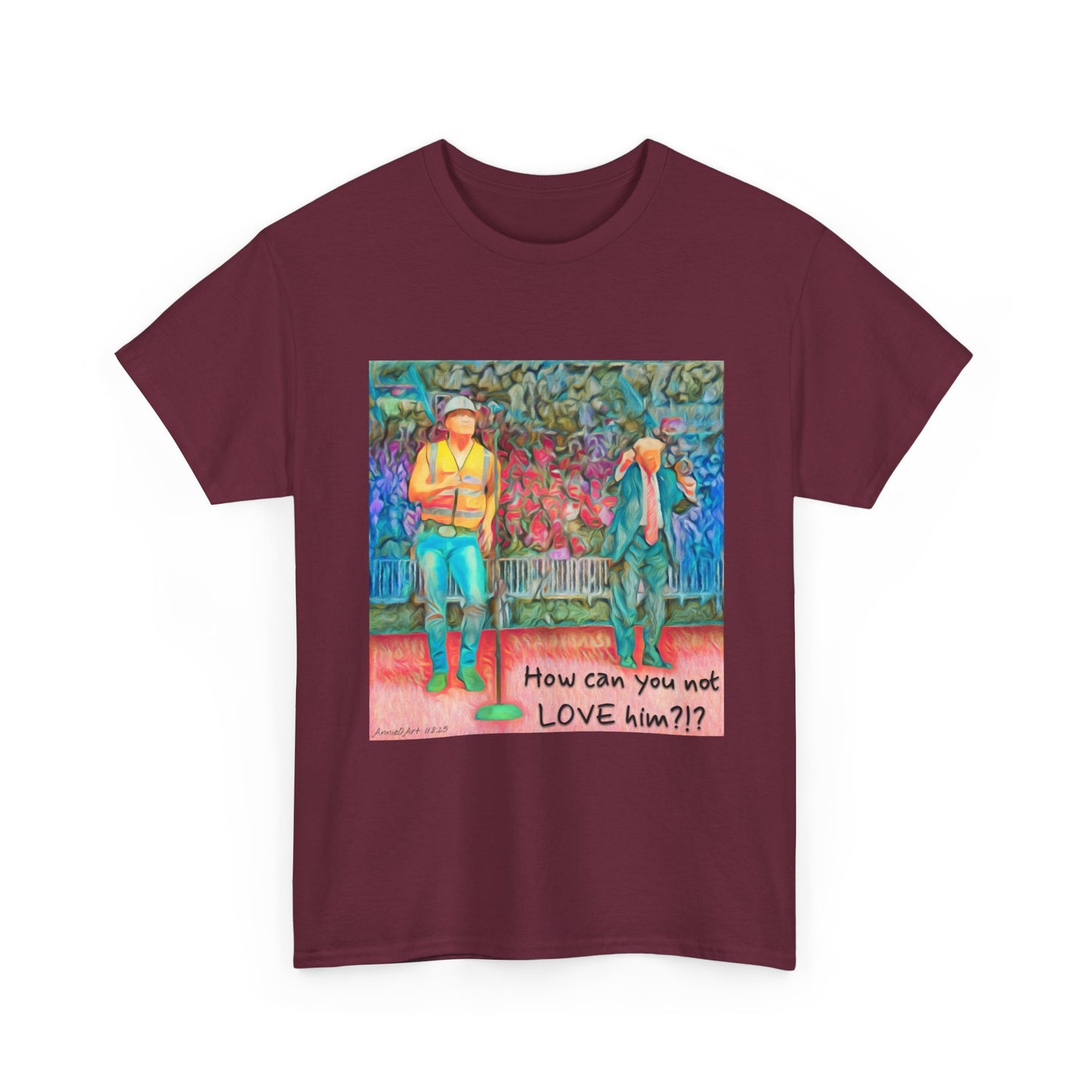 T-Shirt — "How can you not LOVE him?!" Colorful Romantic Illustration Tee