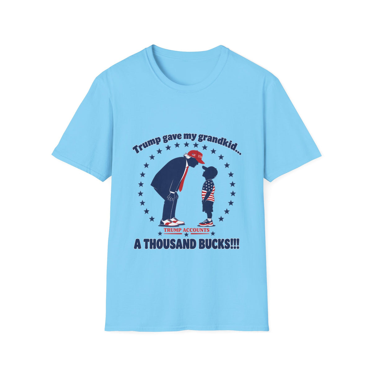Trump Gave My Grandkid A THOUSAND Bucks! T-Shirt — Patriotic Grandpa/Grandma Tee