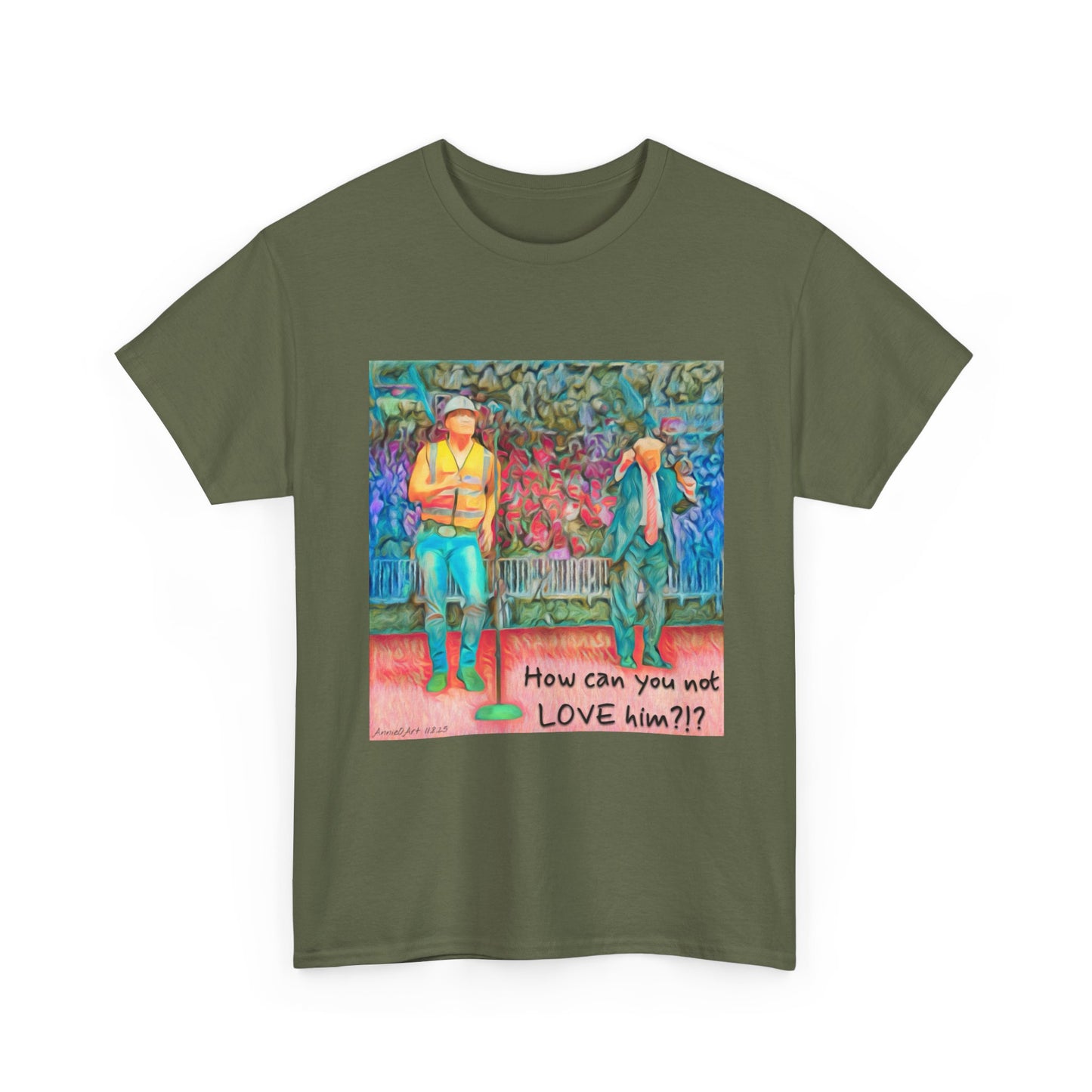 T-Shirt — "How can you not LOVE him?!" Colorful Romantic Illustration Tee