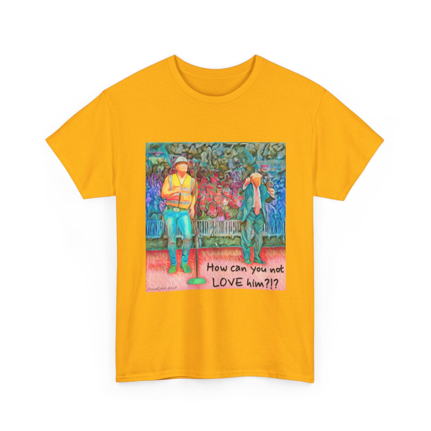 T-Shirt — "How can you not LOVE him?!" Colorful Romantic Illustration Tee