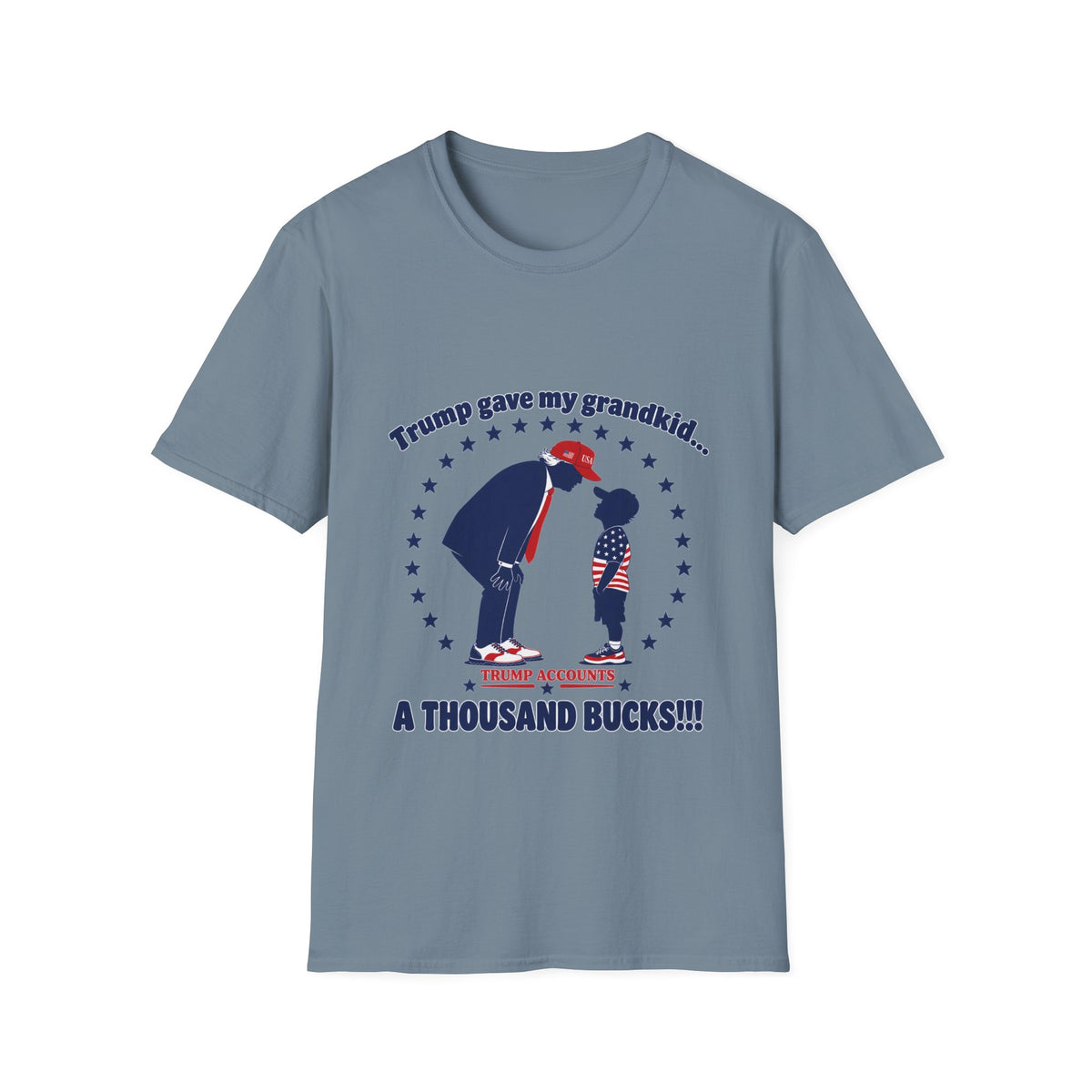 Trump Gave My Grandkid A THOUSAND Bucks! T-Shirt — Patriotic Grandpa/Grandma Tee