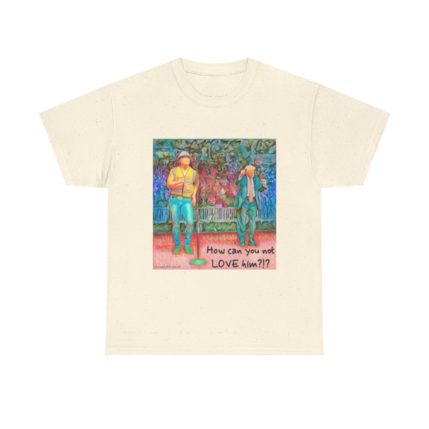 T-Shirt — "How can you not LOVE him?!" Colorful Romantic Illustration Tee
