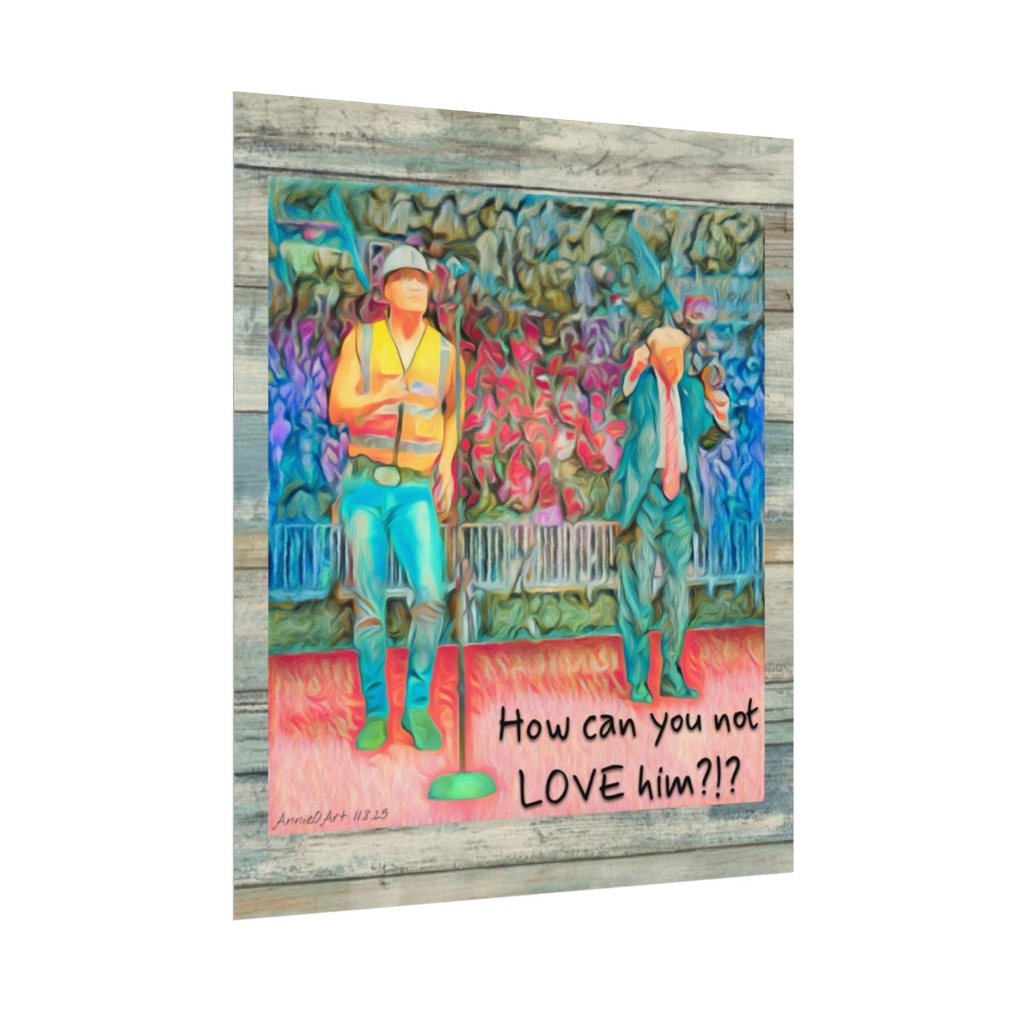 How Can You Not Love Him? — Watercolor Poster