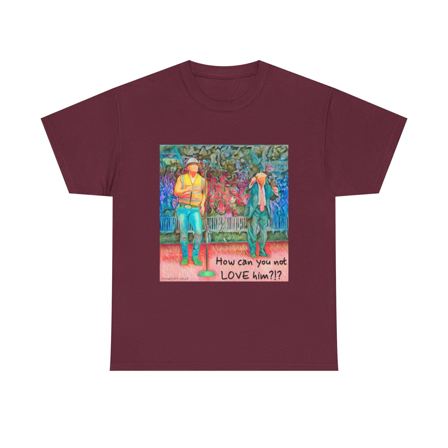 T-Shirt — "How can you not LOVE him?!" Colorful Romantic Illustration Tee