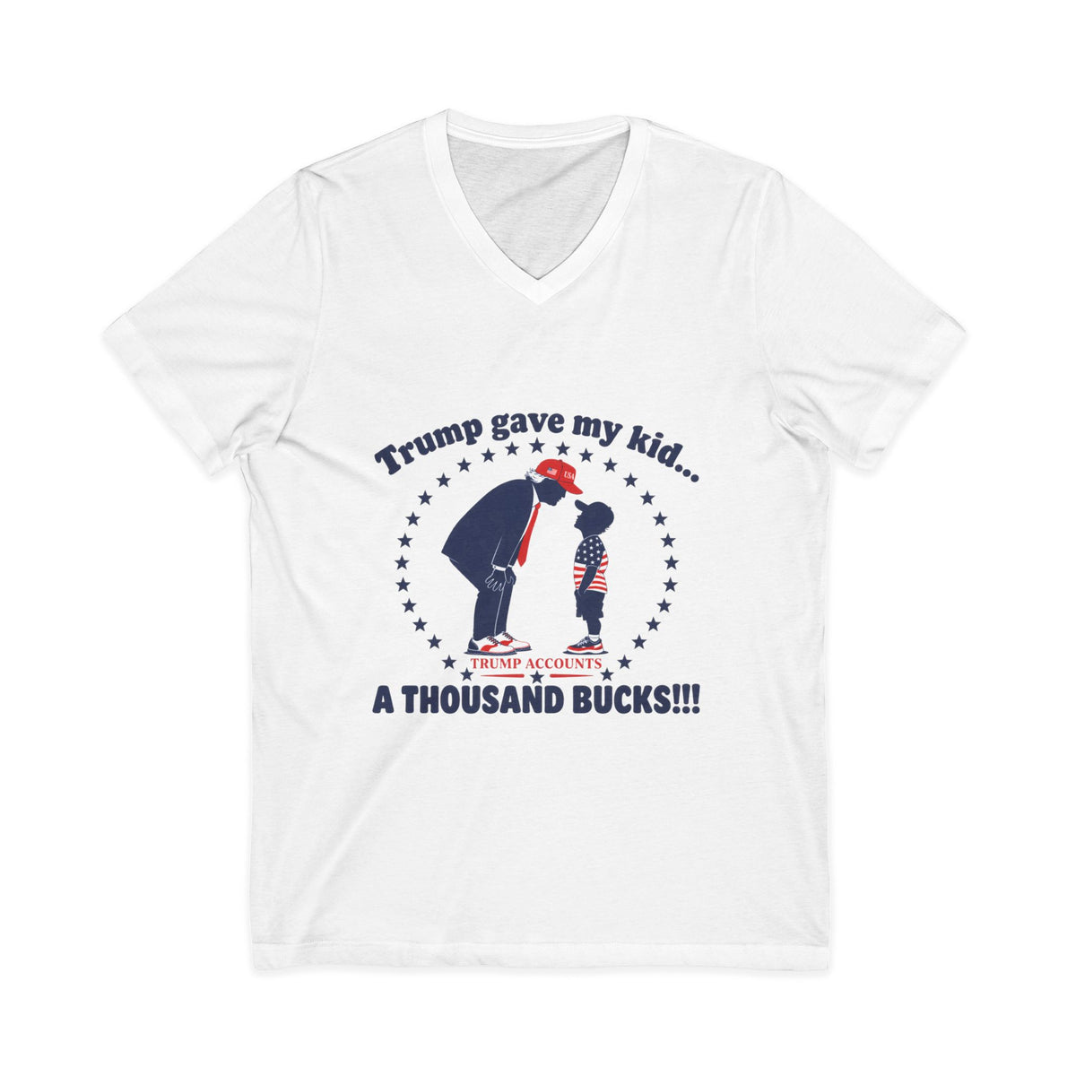 "Trump gave my kid... A Thousand Bucks!!!"— V-Neck Tee