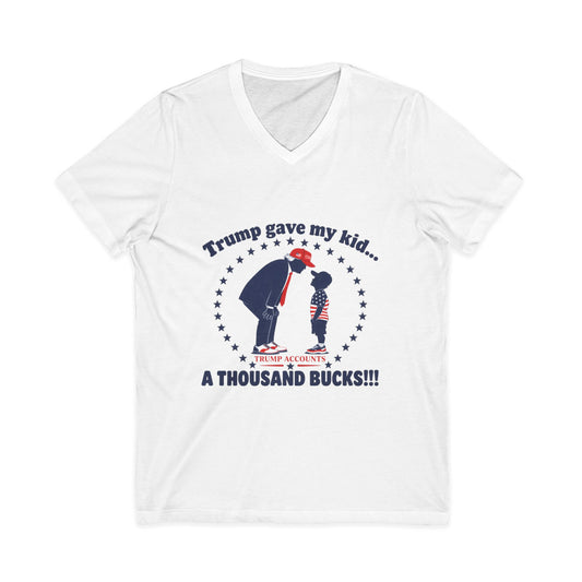 "Trump gave my kid... A Thousand Bucks!!!"— V-Neck Tee