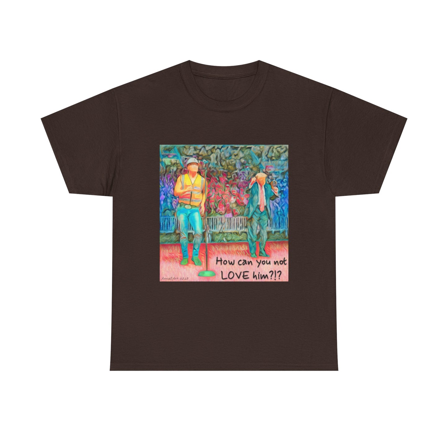 T-Shirt — "How can you not LOVE him?!" Colorful Romantic Illustration Tee