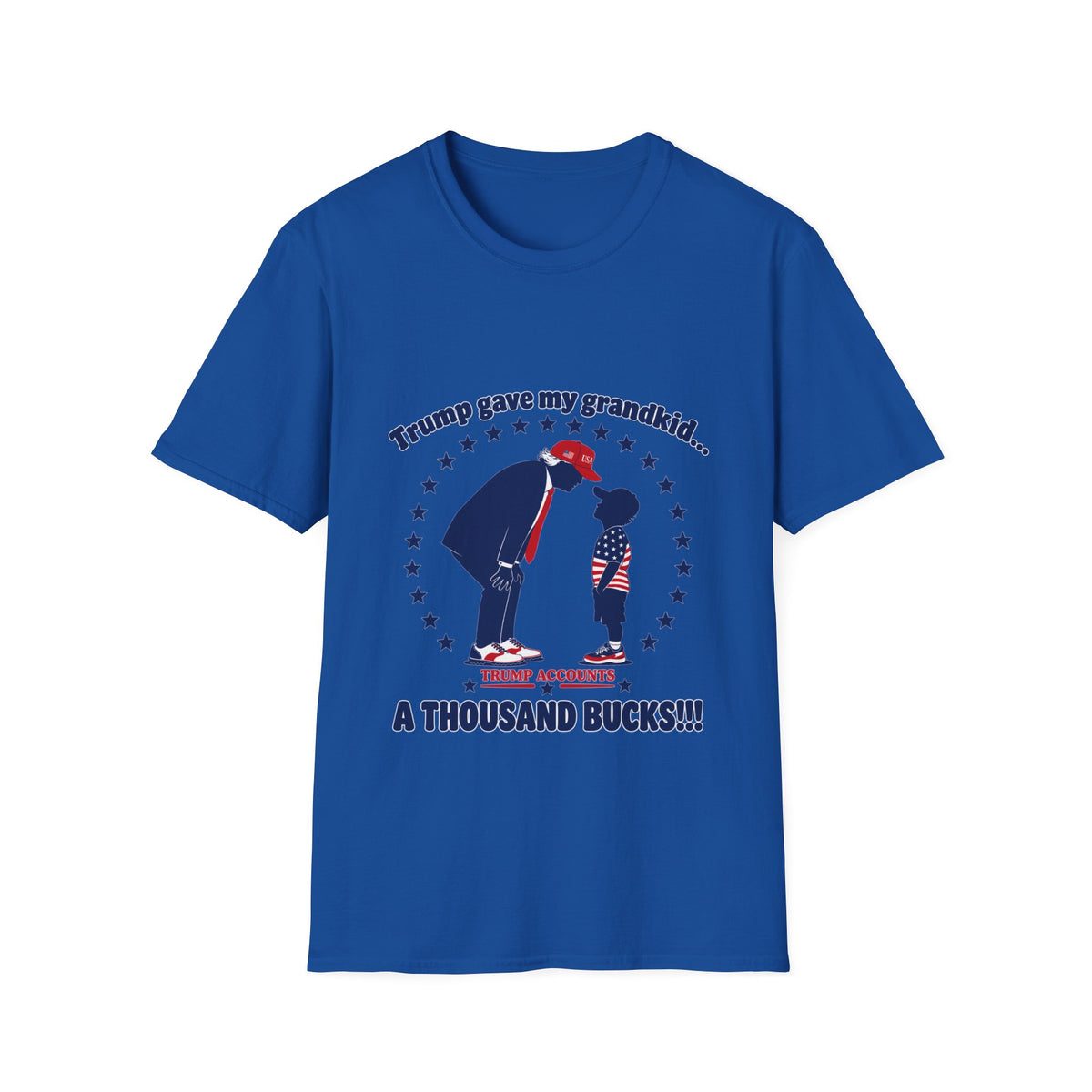 Trump Gave My Grandkid A THOUSAND Bucks! T-Shirt — Patriotic Grandpa/Grandma Tee