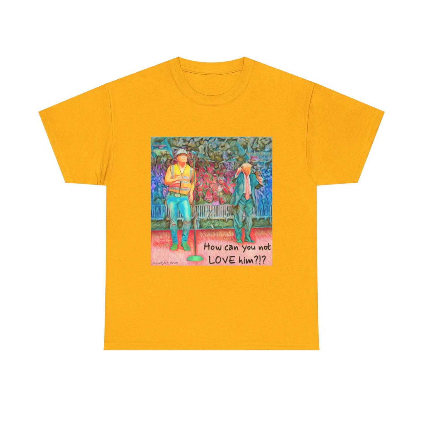 T-Shirt — "How can you not LOVE him?!" Colorful Romantic Illustration Tee