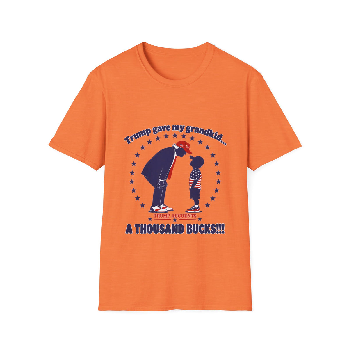 Trump Gave My Grandkid A THOUSAND Bucks! T-Shirt — Patriotic Grandpa/Grandma Tee