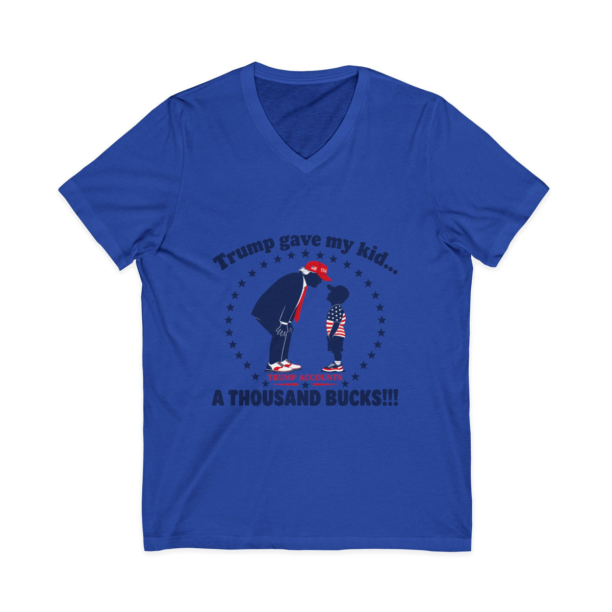 "Trump gave my kid... A Thousand Bucks!!!"— V-Neck Tee