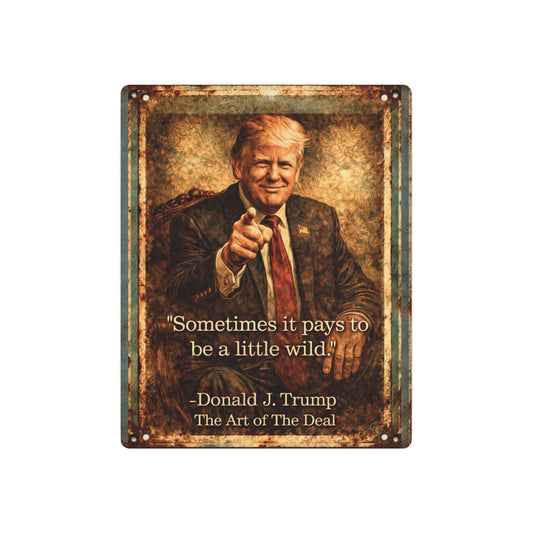Trump Quote Vintage Portrait Metal Art Sign for ManCave/Garage—“Sometimes it pays to be a little wild.”