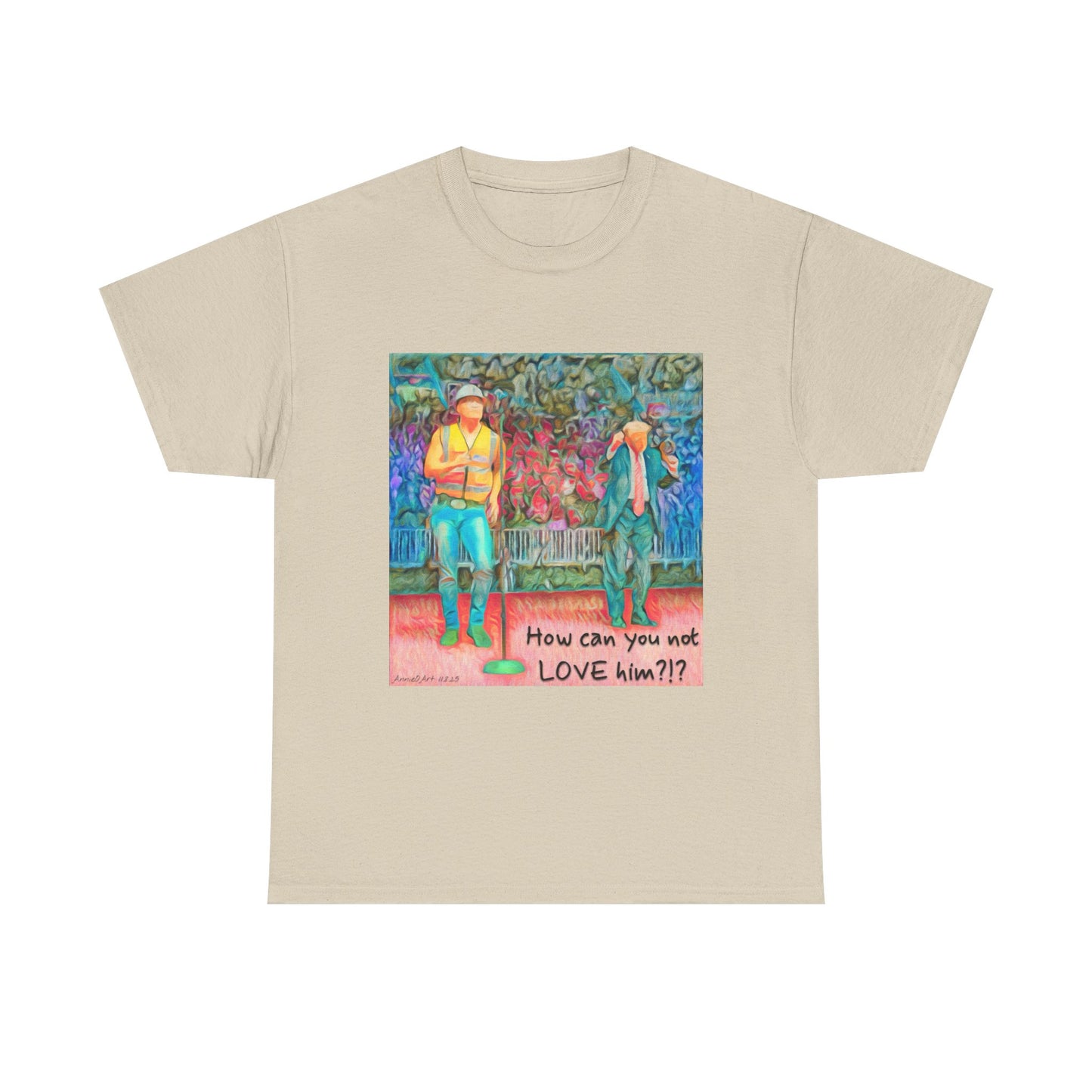 T-Shirt — "How can you not LOVE him?!" Colorful Romantic Illustration Tee