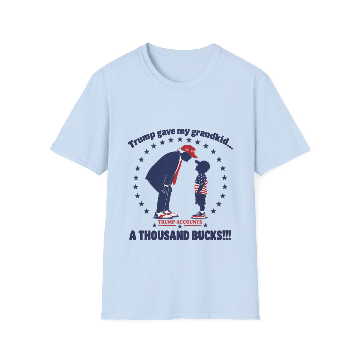 Trump Gave My Grandkid A THOUSAND Bucks! T-Shirt — Patriotic Grandpa/Grandma Tee
