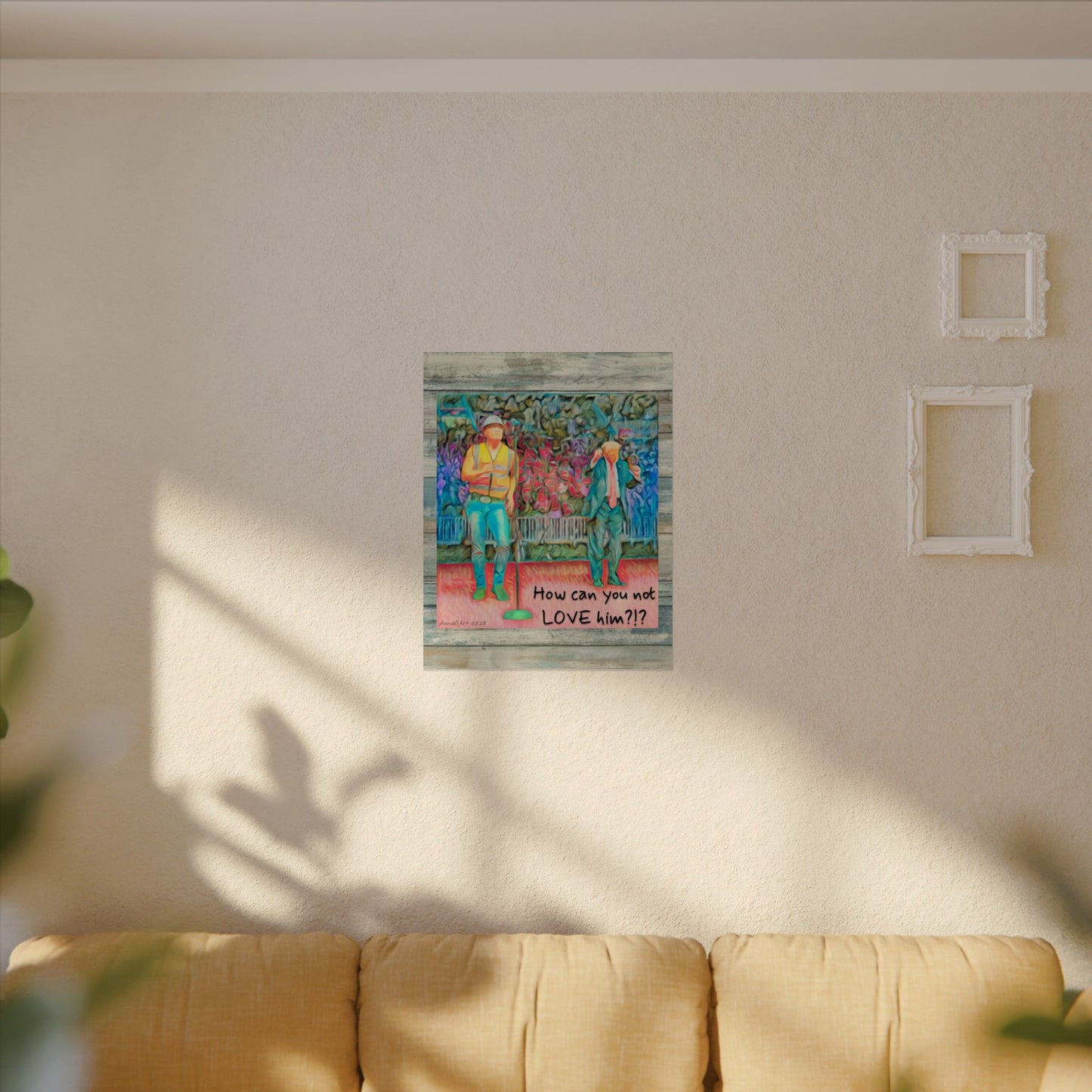 How Can You Not Love Him? — Watercolor Poster