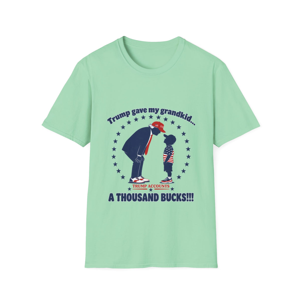 Trump Gave My Grandkid A THOUSAND Bucks! T-Shirt — Patriotic Grandpa/Grandma Tee