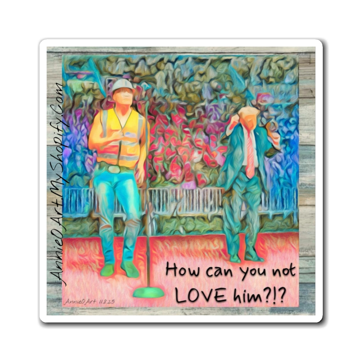 Magnet—How Can You Not LOVE Him?!  — Colorful Romantic Art Refrigerator Magnet