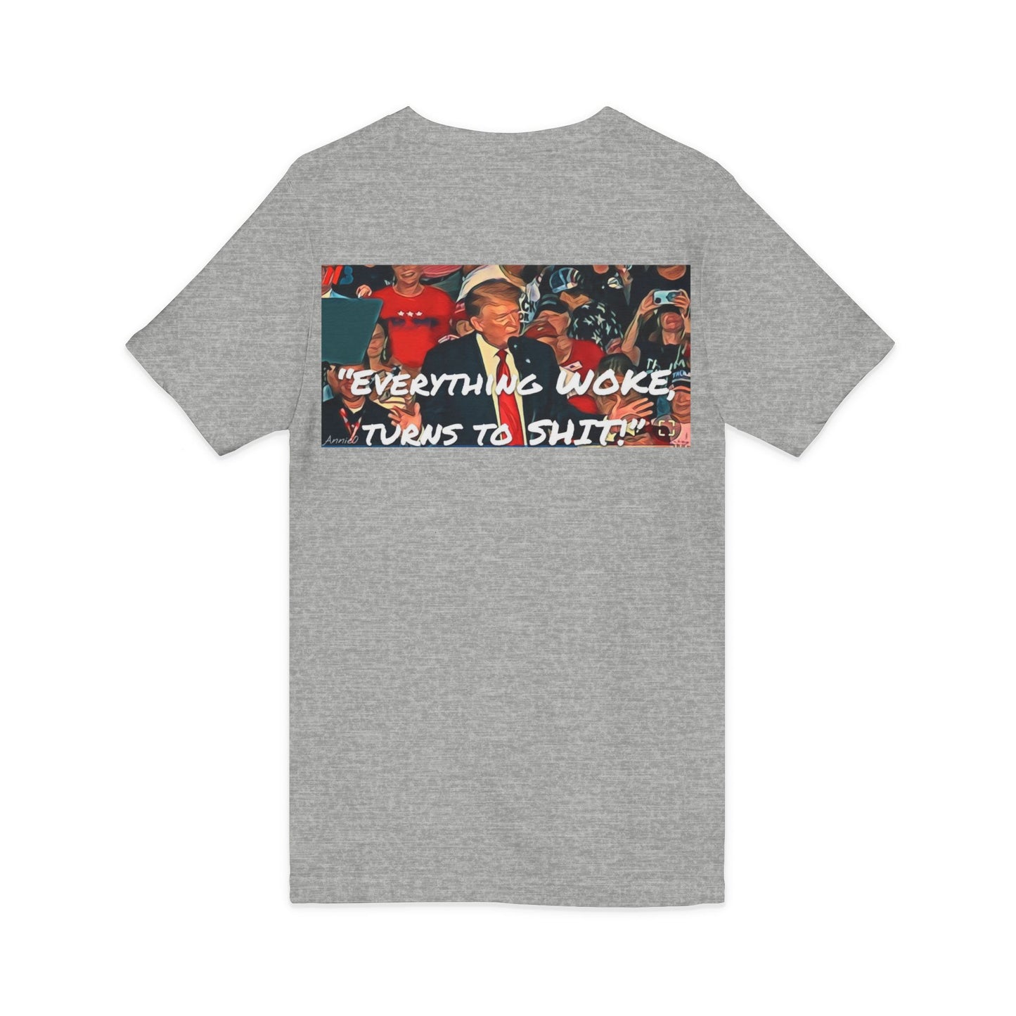 AnnieO Rally Tee, made new (minus the original iron burns from making on my kitchen table!) — “We Love You” (on front)  / “Everything Woke Turns to Shit” (back)