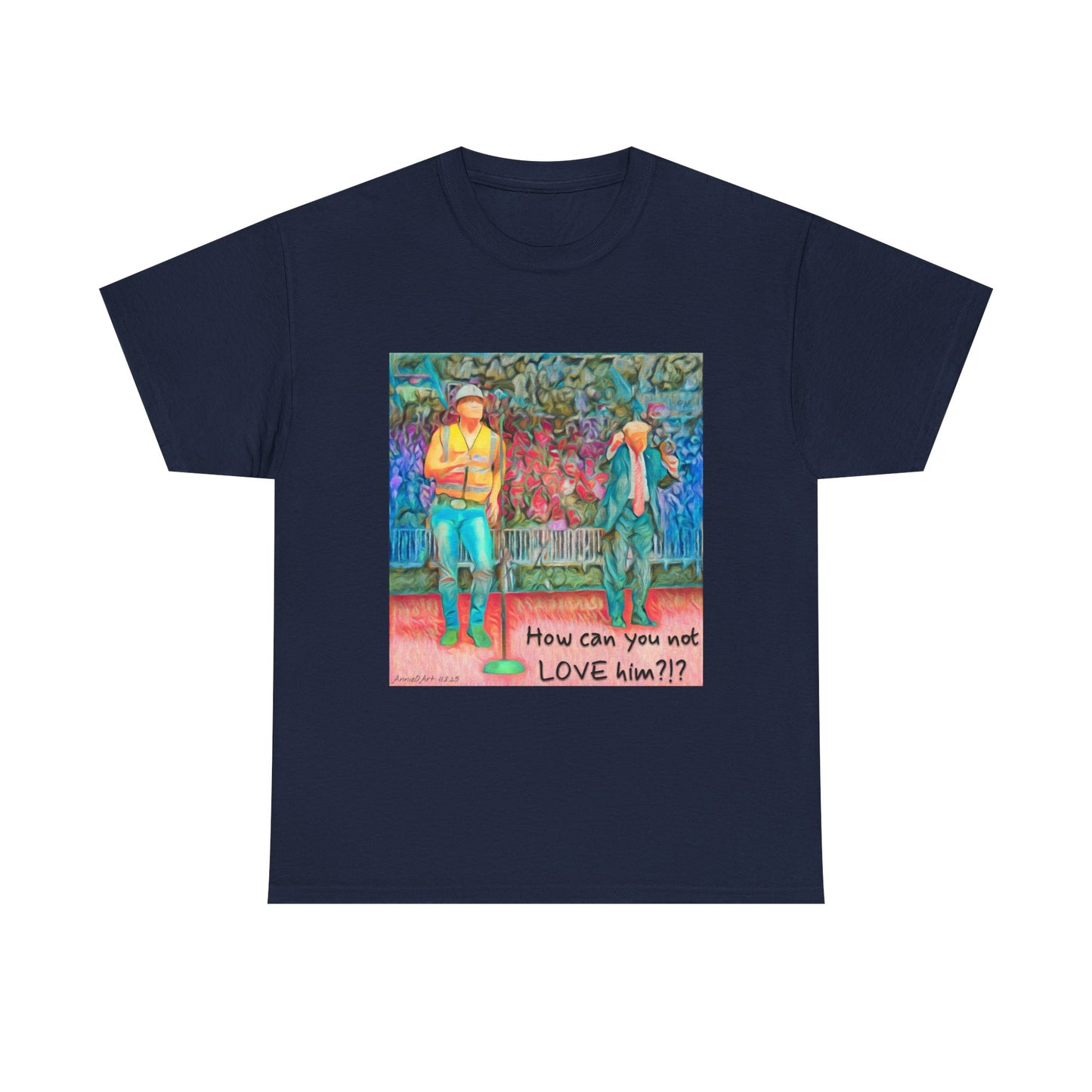 T-Shirt — "How can you not LOVE him?!" Colorful Romantic Illustration Tee