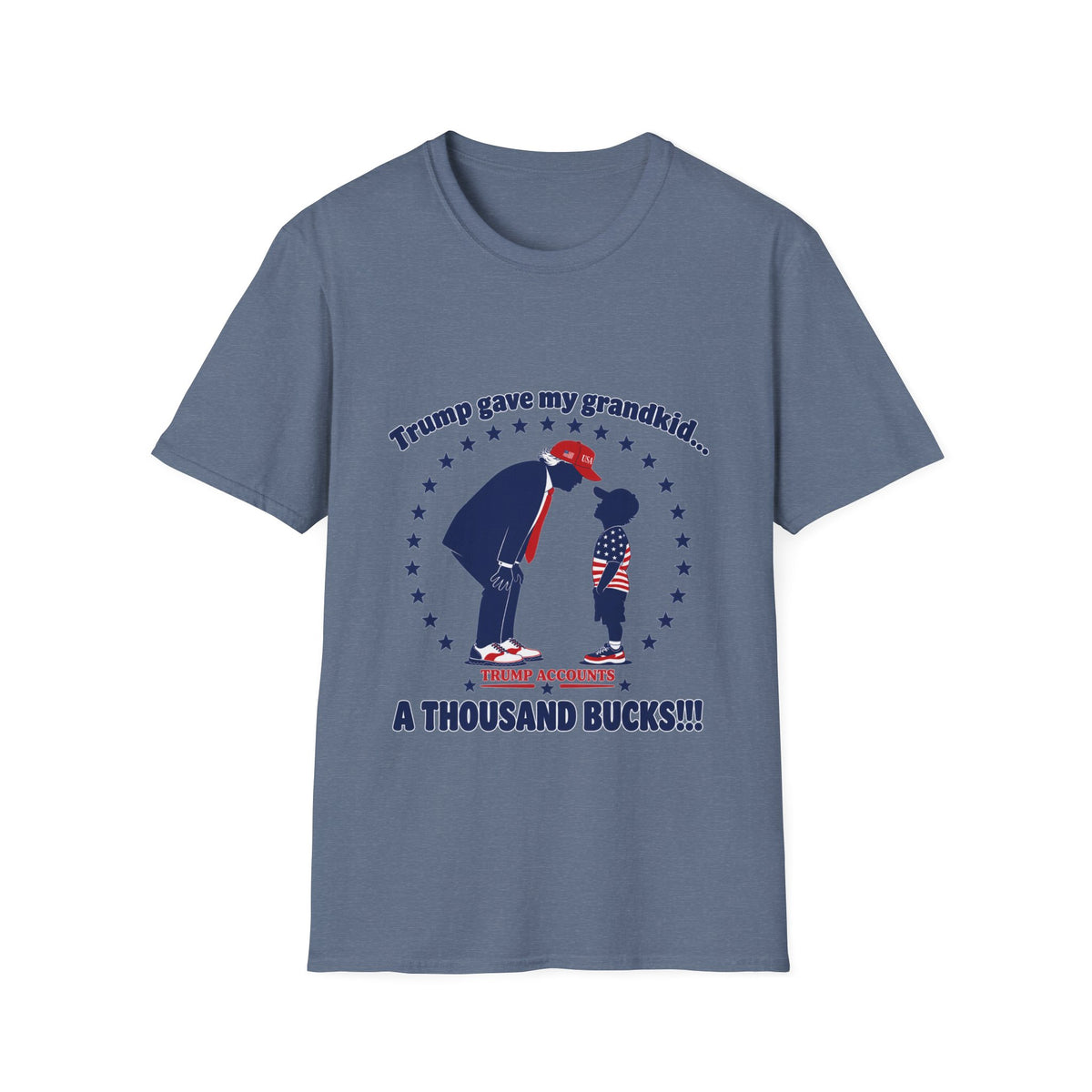 Trump Gave My Grandkid A THOUSAND Bucks! T-Shirt — Patriotic Grandpa/Grandma Tee