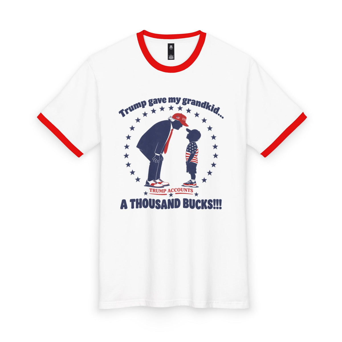 “Trump gave my grandkid a thousand bucks!!!”— Graphic Ringer Tee